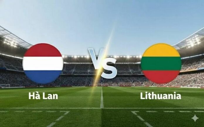 Soi Kèo Hà Lan vs Lithuania: 