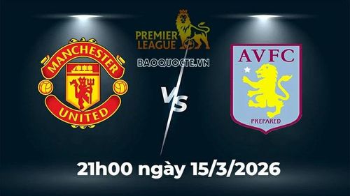 MU vs Aston Villa: Dự đoán trận cầu "nảy lửa" tranh suất Top 4