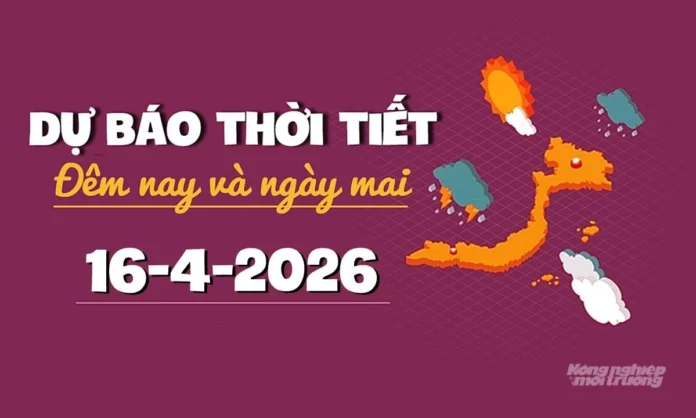 Dự báo thời tiết đêm nay và ngày mai ngày 16/4/2026: